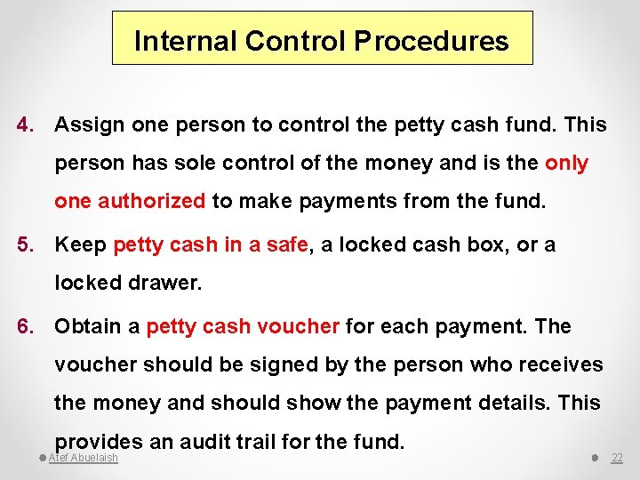 Internal Control Procedures 4. Assign one person to control the petty cash fund. This