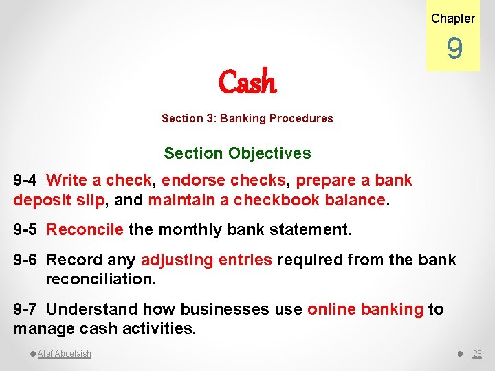 Chapter 9 Cash Section 3: Banking Procedures Section Objectives 9 -4 Write a check,