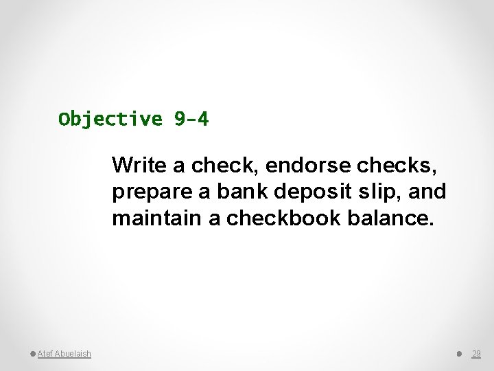 Objective 9 -4 Write a check, endorse checks, prepare a bank deposit slip, and