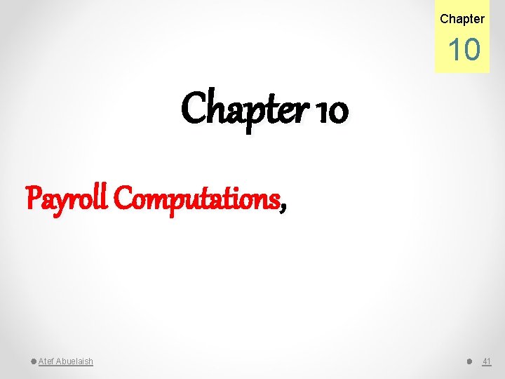 Chapter 10 Payroll Computations, Atef Abuelaish 41 