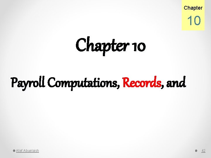 Chapter 10 Payroll Computations, Records, and Atef Abuelaish 42 