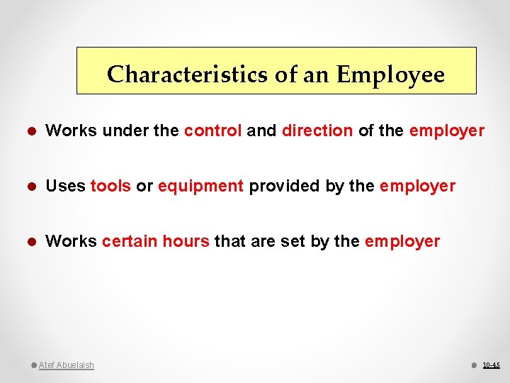Characteristics of an Employee l Works under the control and direction of the employer