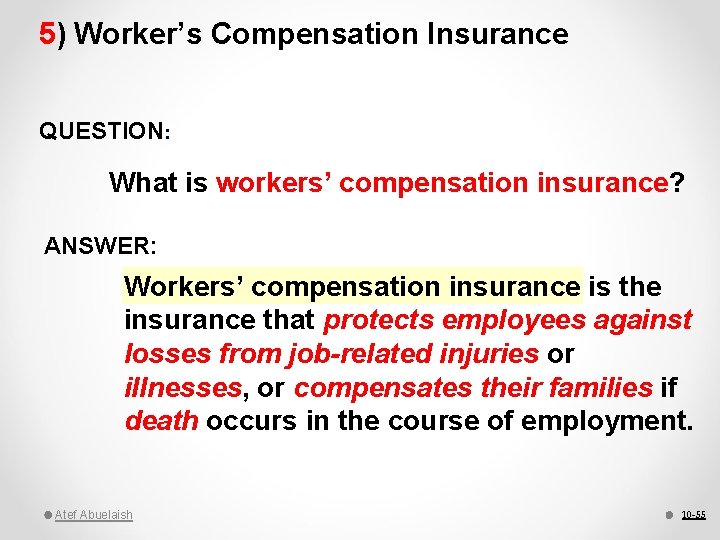 5) Worker’s Compensation Insurance QUESTION: What is workers’ compensation insurance? ANSWER: Workers’ compensation insurance