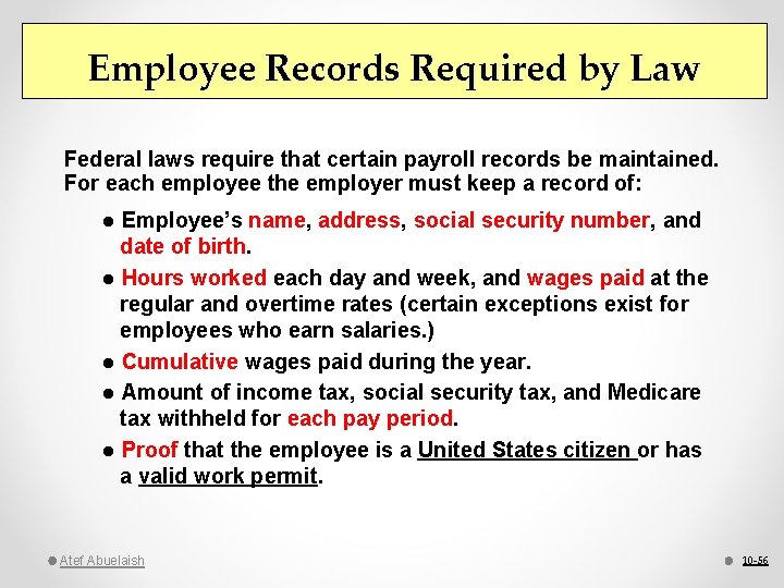 Employee Records Required by Law Federal laws require that certain payroll records be maintained.