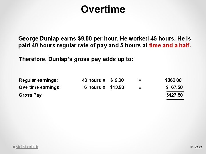 Overtime George Dunlap earns $9. 00 per hour. He worked 45 hours. He is