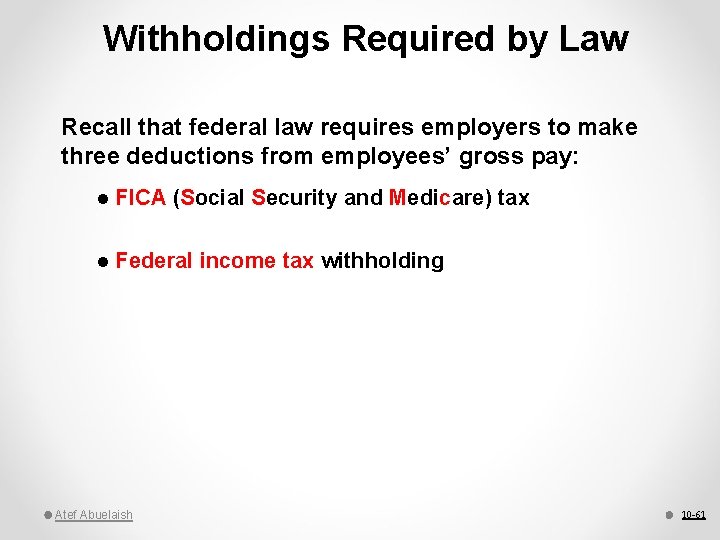 Withholdings Required by Law Recall that federal law requires employers to make three deductions