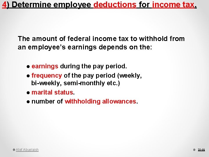 4) Determine employee deductions for income tax. The amount of federal income tax to