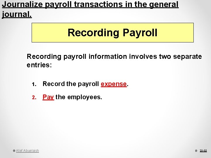 Journalize payroll transactions in the general journal. Recording. Payroll Recording payroll information involves two