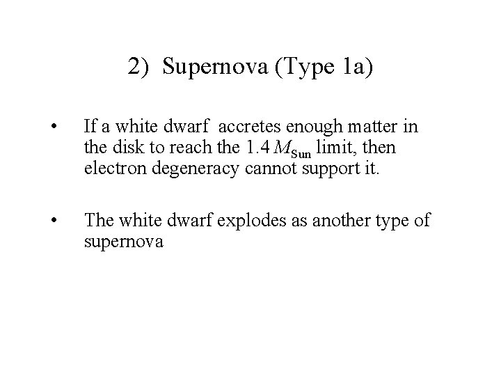 2) Supernova (Type 1 a) • If a white dwarf accretes enough matter in