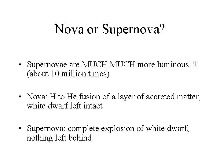 Nova or Supernova? • Supernovae are MUCH more luminous!!! (about 10 million times) •