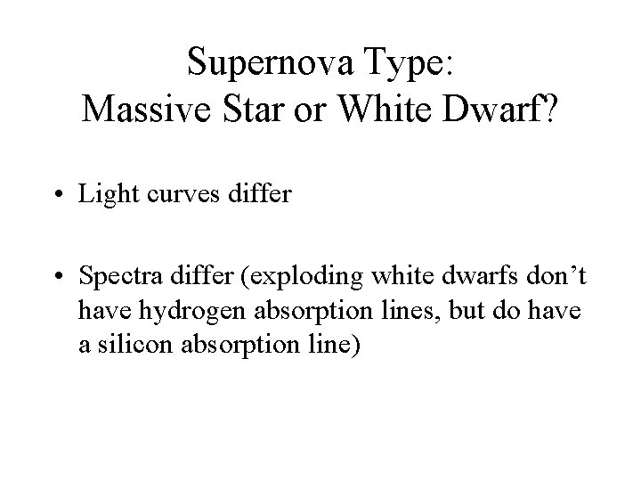 Supernova Type: Massive Star or White Dwarf? • Light curves differ • Spectra differ