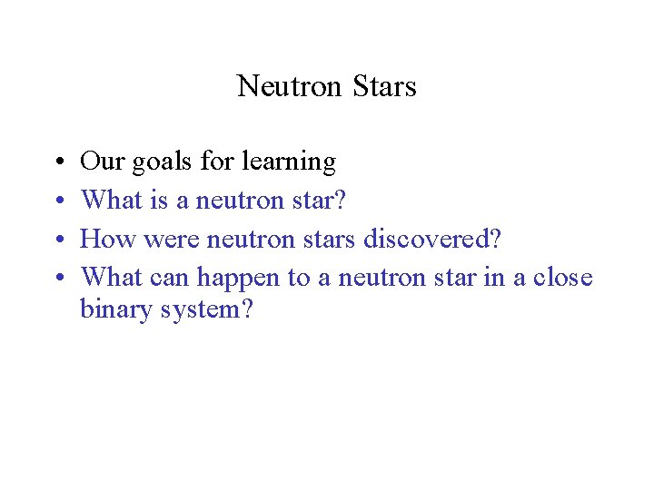 Neutron Stars • • Our goals for learning What is a neutron star? How