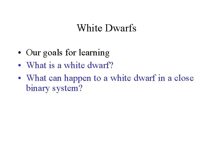 White Dwarfs • Our goals for learning • What is a white dwarf? •