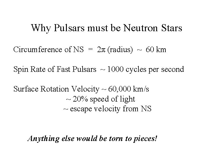 Why Pulsars must be Neutron Stars Circumference of NS = 2π (radius) ~ 60