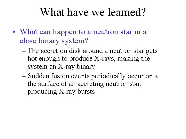 What have we learned? • What can happen to a neutron star in a