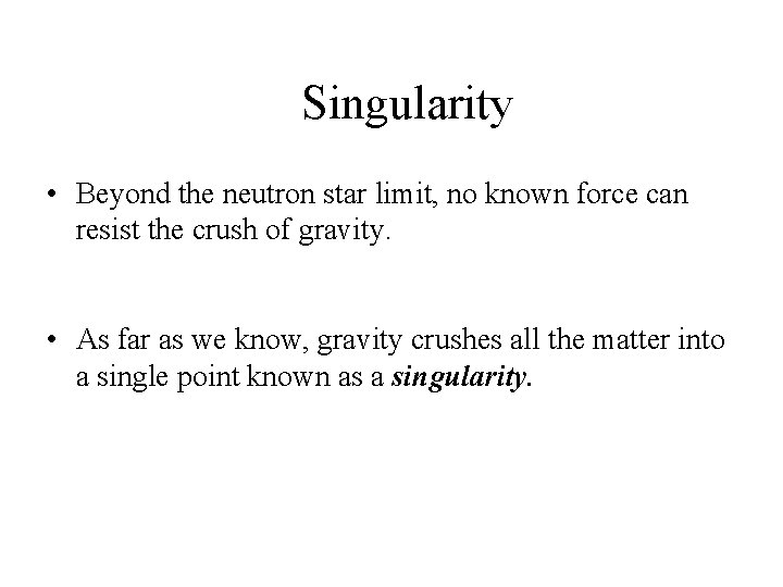 Singularity • Beyond the neutron star limit, no known force can resist the crush