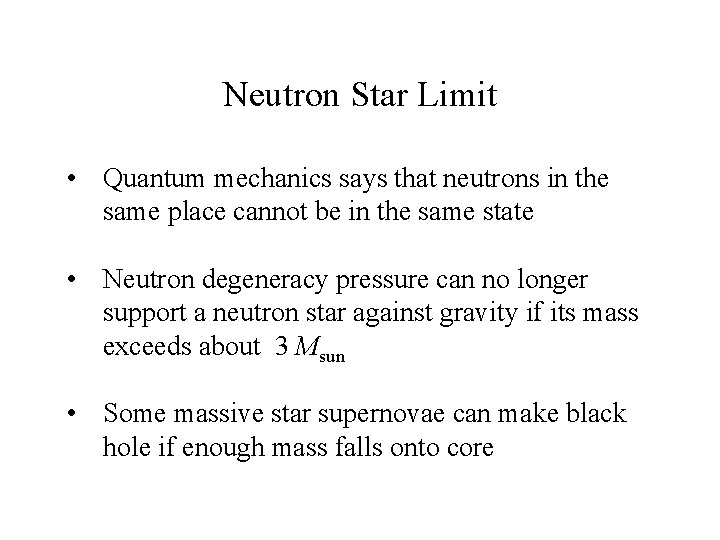 Neutron Star Limit • Quantum mechanics says that neutrons in the same place cannot
