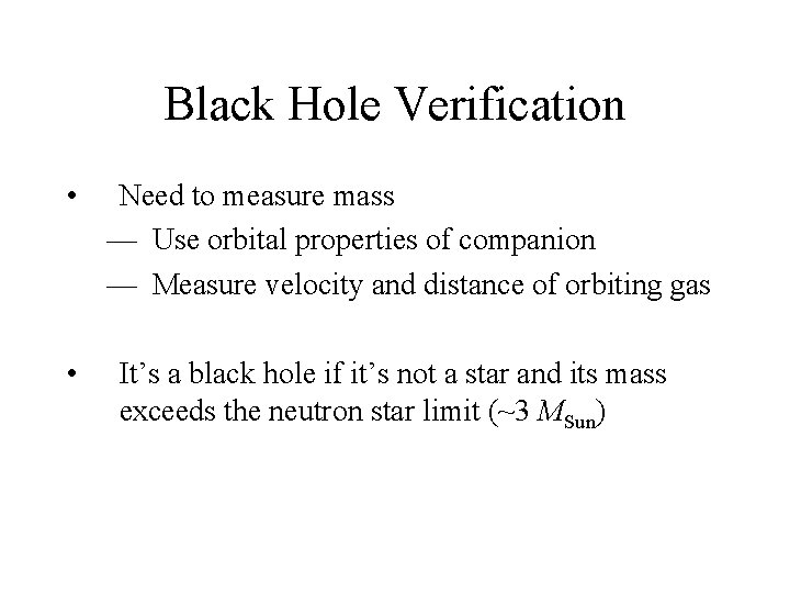 Black Hole Verification • • Need to measure mass — Use orbital properties of
