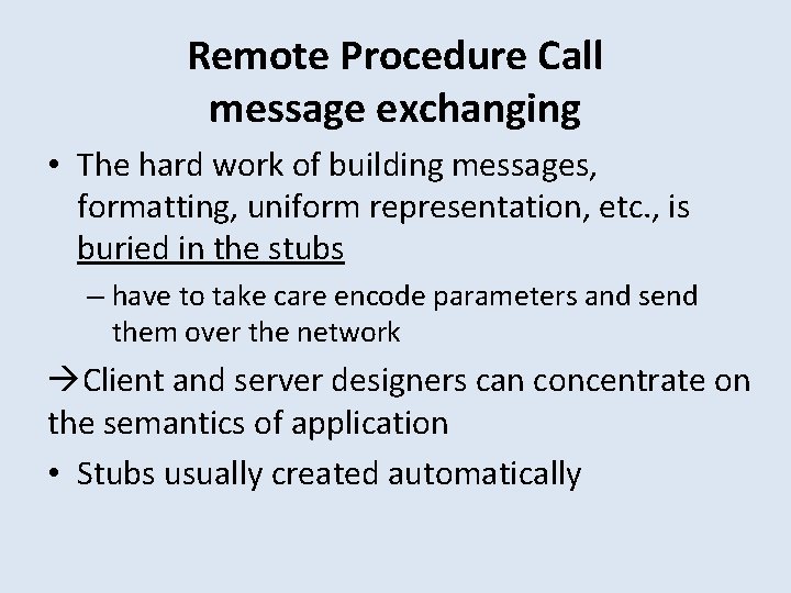 Remote Procedure Call message exchanging • The hard work of building messages, formatting, uniform