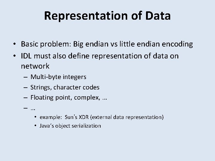Representation of Data • Basic problem: Big endian vs little endian encoding • IDL