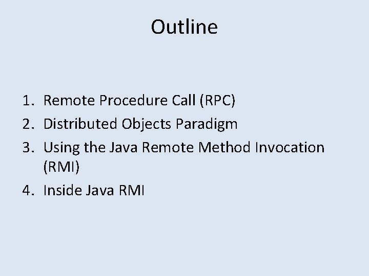 Outline 1. Remote Procedure Call (RPC) 2. Distributed Objects Paradigm 3. Using the Java