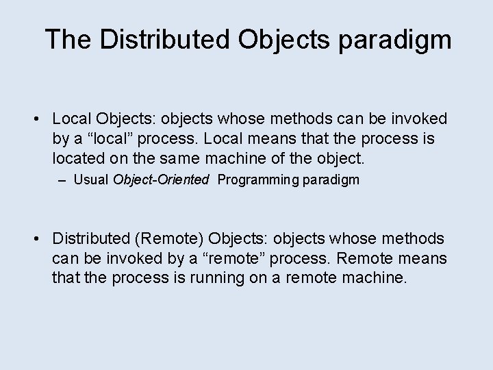 The Distributed Objects paradigm • Local Objects: objects whose methods can be invoked by