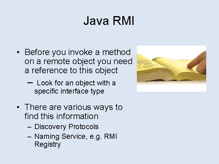 Java RMI • Before you invoke a method on a remote object you need