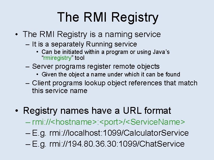 The RMI Registry • The RMI Registry is a naming service – It is