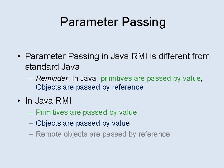 Parameter Passing • Parameter Passing in Java RMI is different from standard Java –