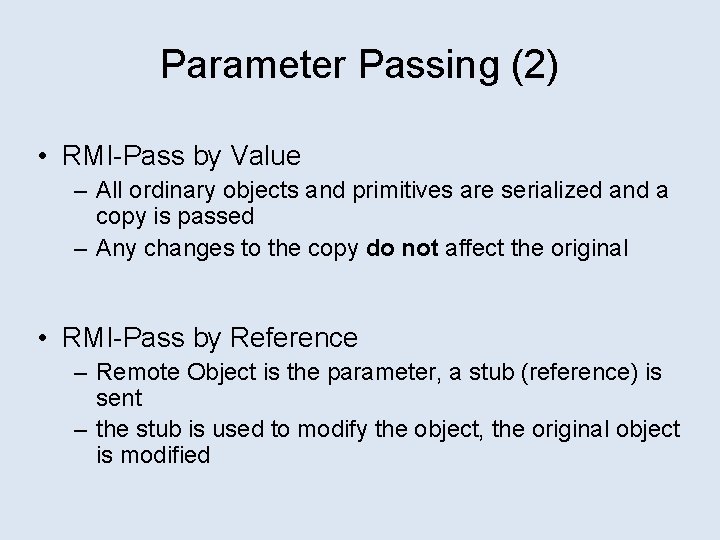 Parameter Passing (2) • RMI-Pass by Value – All ordinary objects and primitives are