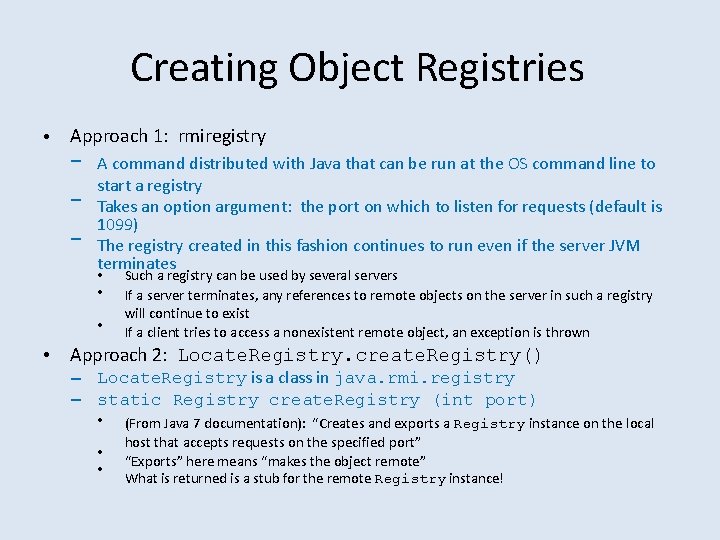 Creating Object Registries • Approach 1: rmiregistry – A command distributed with Java that