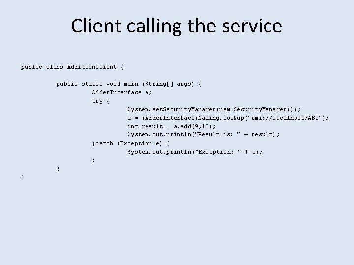 Client calling the service public class Addition. Client { public static void main (String[]