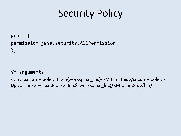 Security Policy grant { permission java. security. All. Permission; }; VM arguments -Djava. security.