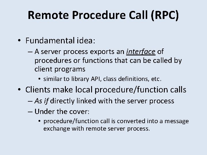 Remote Procedure Call (RPC) • Fundamental idea: – A server process exports an interface