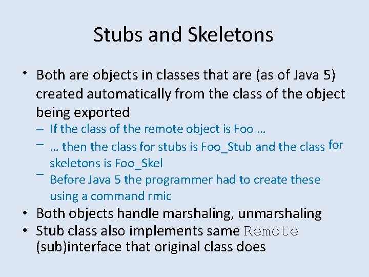 Stubs and Skeletons • Both are objects in classes that are (as of Java