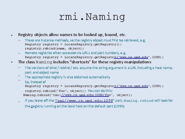 rmi. Naming • Registry objects allow names to be looked up, bound, etc. –