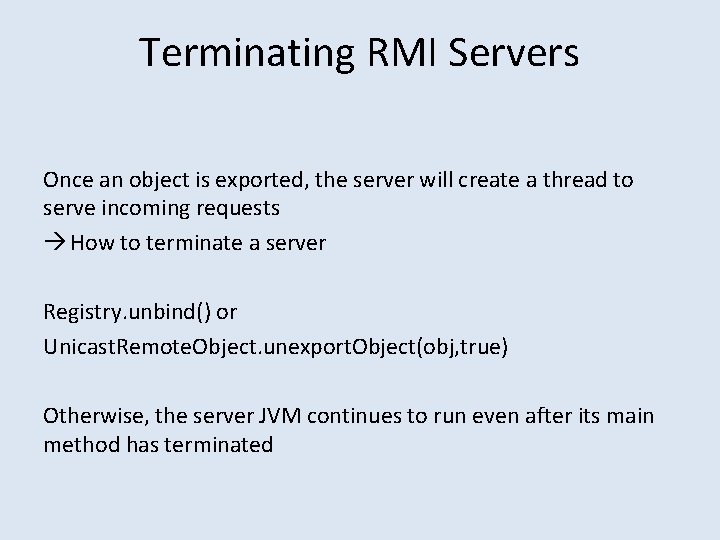 Terminating RMI Servers Once an object is exported, the server will create a thread