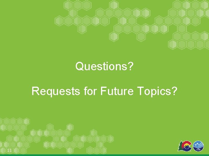 Questions? Requests for Future Topics? 11 
