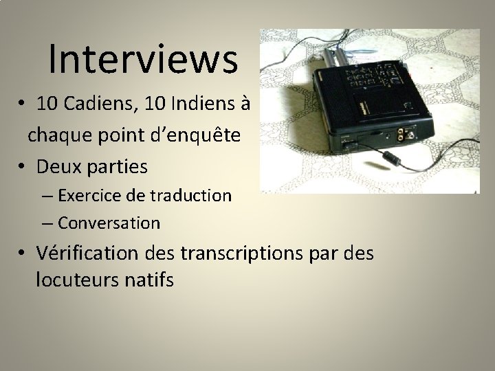 Interviews • 10 Cadiens, 10 Indiens à chaque point d’enquête • Deux parties –