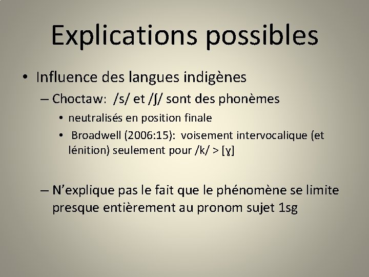 Explications possibles • Influence des langues indigènes – Choctaw: /s/ et /ʃ/ sont des