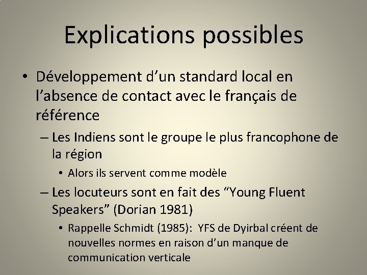 Explications possibles • Développement d’un standard local en l’absence de contact avec le français
