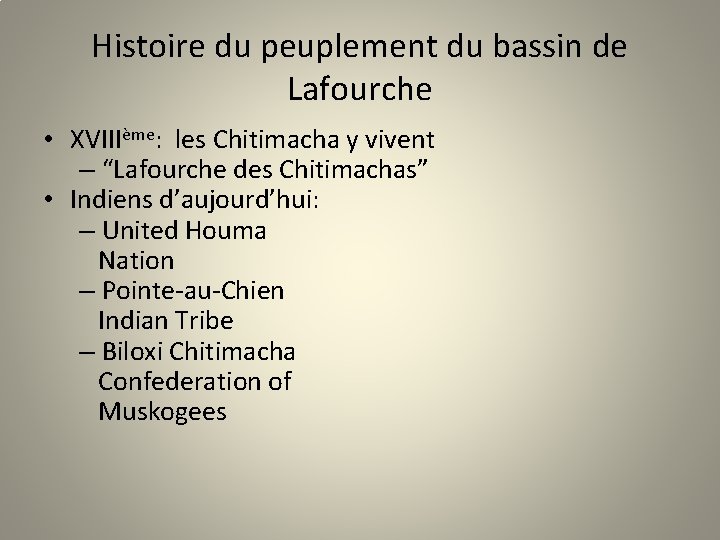 Histoire du peuplement du bassin de Lafourche • XVIIIème: les Chitimacha y vivent –