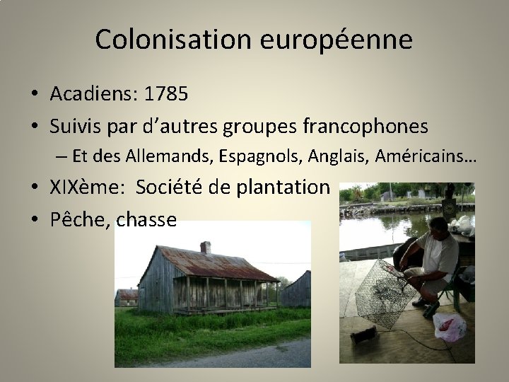 Colonisation européenne • Acadiens: 1785 • Suivis par d’autres groupes francophones – Et des