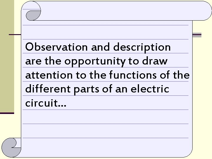 Observation and description are the opportunity to draw attention to the functions of the