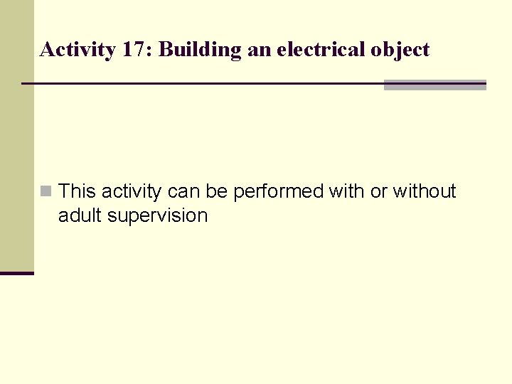 Activity 17: Building an electrical object n This activity can be performed with or