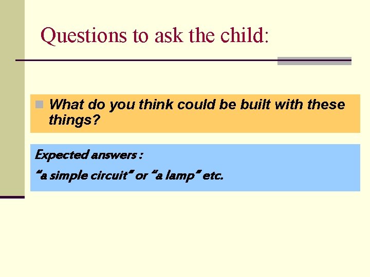 Questions to ask the child: n What do you think could be built with