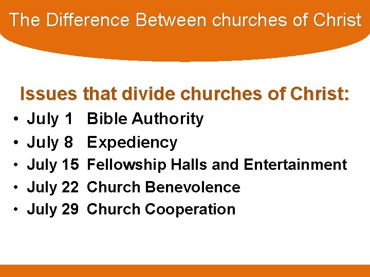 The Difference Between churches of Christ Issues that divide churches of Christ: • July