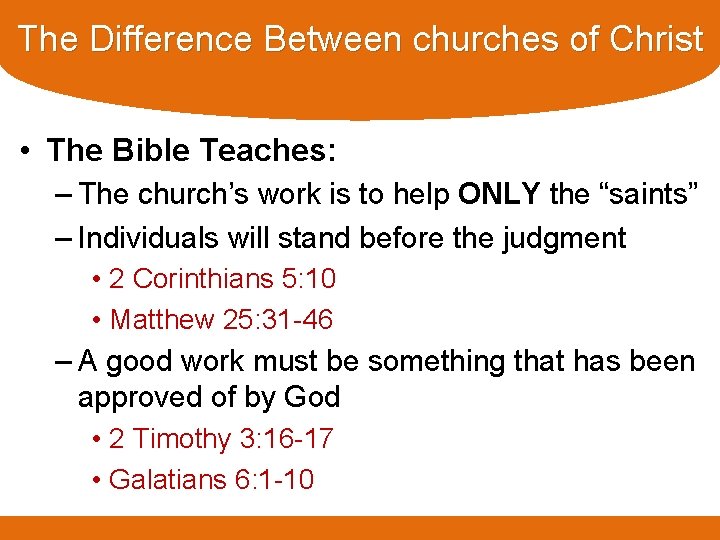 The Difference Between churches of Christ • The Bible Teaches: – The church’s work