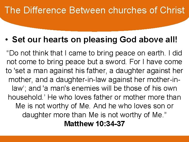 The Difference Between churches of Christ • Set our hearts on pleasing God above