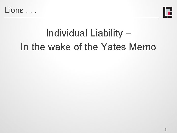 Lions. . . Individual Liability – In the wake of the Yates Memo 3